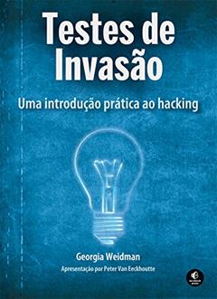 Testes de Invasão: uma Introdução Prática ao Hacking, do autor Georgia Weidman