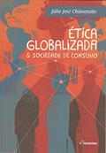 Ler Ética globalizada & sociedade de consumo, do autor Júlio José Chiavenato Ler Ética globalizada & sociedade de consumo, do autor Júlio José Chiavenato