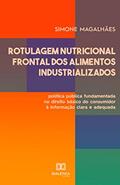 Ler Rotulagem Nutricional Frontal dos Alimentos Industrializados: política pública fundamentada no direito básico do consumidor à informação clara e adequada, do autor Simone Magalhães Ler Rotulagem Nutricional Frontal dos Alimentos Industrializados: política pública fundamentada no direito básico do consumidor à informação clara e adequada, do autor Simone Magalhães