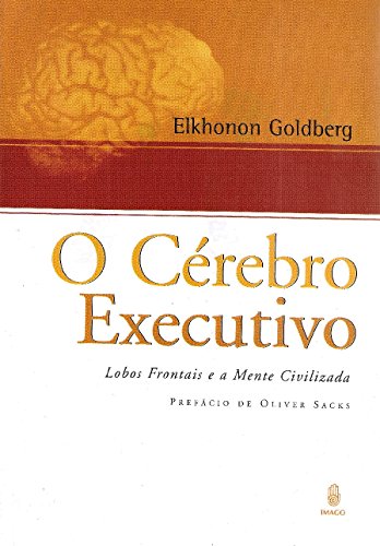 Ler O Cérebro Executivo: Lobos Frontais e a Mente Civilizada, do autor Elkhonon Goldberg Ler O Cérebro Executivo: Lobos Frontais e a Mente Civilizada, do autor Elkhonon Goldberg