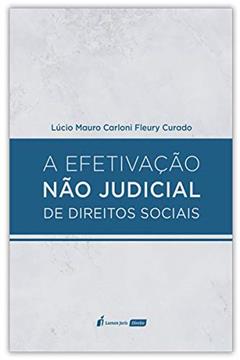 A Efetivação não Judicial de Direitos Sociais - 2020, do autor Lúcio Mauro Carloni Fleury Curado