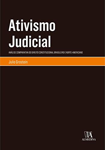 Ler Ativismo Judicial: Análise Comparativa do Direito Constitucional Brasileiro e Norte-americano, do autor Julio Grostein