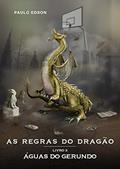 Ler As Regras do Dragão: Livro III - As Águas do Gerundo, do autor Paulo Edson Ler As Regras do Dragão: Livro III - As Águas do Gerundo, do autor Paulo Edson
