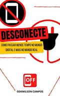 Ler DESCONECTE: COMO PASSAR MENOS TEMPO NO MUNDO DIGITAL E MAIS NO MUNDO REAL, do autor ODEMILSON CAMPOS