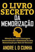 Ler O LIVRO SECRETO DA MEMORIZAÇÃO: Obtenha Sucesso e Vantagens Desenvolvendo a Habilidade de Alta memorização!, do autor ANDRE L D CUNHA Ler O LIVRO SECRETO DA MEMORIZAÇÃO: Obtenha Sucesso e Vantagens Desenvolvendo a Habilidade de Alta memorização!, do autor ANDRE L D CUNHA