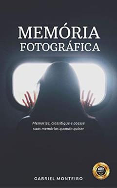 Desenvolva sua Memória Fotográfica: Aprenda a Capturar e Preservar Suas Lembranças com a Memória Fotográfica, do autor Gabriel Monteiro