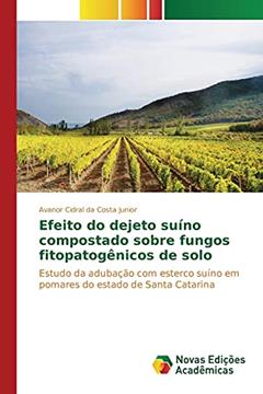 Efeito do dejeto suíno compostado sobre fungos fitopatogênicos de solo: Estudo da adubação com esterco suíno em pomares do estado de Santa Catarina, do autor Cidral da Costa Junior Avanor