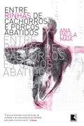 Ler Entre rinhas de cachorros e porcos abatidos, do autor Ana Paula Maia