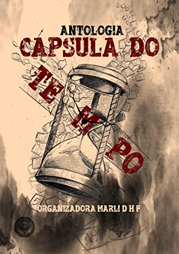 Ler Antologia Cápsula do Tempo, do autor Marli D.H.F. Ler Antologia Cápsula do Tempo, do autor Marli D.H.F.