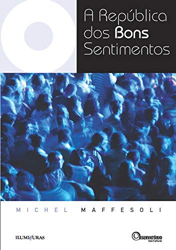 Ler A república dos bons sentimentos, do autor Michel Maffesoli