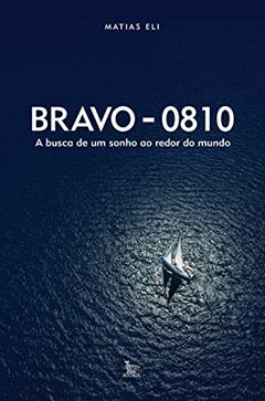 Bravo - 0810: A busca de um sonho ao redor do mundo, do autor Matias Eli