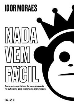Nada vem fácil: Como um empréstimo de trezentos reais foi suficiente para iniciar uma grande rede, do autor Igor Moraes