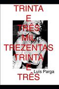 Ler Trinta E Três Mil Trezentos E Trinta E Três, do autor Luis Parga