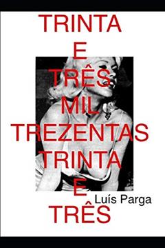 Trinta E Três Mil Trezentos E Trinta E Três, do autor Luis Parga