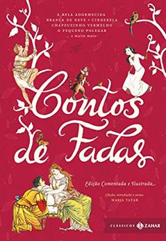 Contos de fadas: edição comentada e ilustrada: Branca de Neve, Cinderela, João e Maria, Rapunzel, O Gato de Botas, O Patinho Feio, A Pequena Sereia (Clássicos Zahar), do autor Maria Tatar
