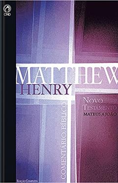 Comentário Bíblico - Novo Testamento Volume 1: Mateus a João (Comentário Bíblico de Matthew Henry Livro 5), do autor Matthew Henry