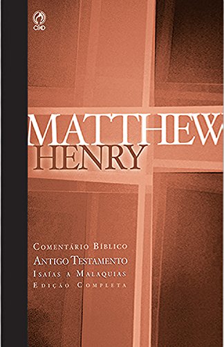 Ler Comentário Bíblico - Antigo Testamento Volume 4: Isaías a Malaquias (Comentário Bíblico de Matthew Henry), do autor Matthew Henry Ler Comentário Bíblico - Antigo Testamento Volume 4: Isaías a Malaquias (Comentário Bíblico de Matthew Henry), do autor Matthew Henry