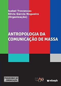 Antropologia da comunicação de massa, do autor Isabel Travancas; Silvia Garcia Nogueira
