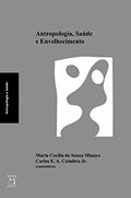 Ler Antropologia, saúde e envelhecimento, do autor Maria Cecília de Souza Minayo; Carlos E. A. Coimbra Jr.