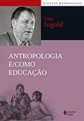 Ler Antropologia e/como educação, do autor Tim Ingold