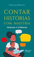 Ler Contar histórias com maestria: Técnicas e vivências, do autor Fabiano Moraes Ler Contar histórias com maestria: Técnicas e vivências, do autor Fabiano Moraes