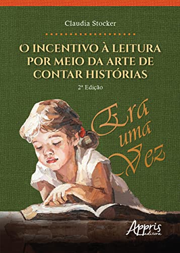 Ler O Incentivo à Leitura por Meio da Arte de Contar Histórias, do autor Claudia Terezinha Stocker