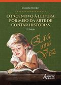 Ler O Incentivo à Leitura por Meio da Arte de Contar Histórias, do autor Claudia Terezinha Stocker