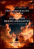 Ler Transmigração Cósmica De Espíritos Reencartes, do autor John Land Carth