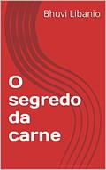 Ler O segredo da carne, do autor Bhuvi Libanio Ler O segredo da carne, do autor Bhuvi Libanio