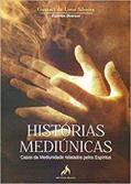 Ler Histórias mediúnicas: Casos da mediunidade relatado pelos espíritos, do autor Guaraci de Lima Silveira