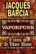 Ler Vaporpunk - O cerco de Dr. Vikare Blisset - tal qual foi relatado pelo detetive Carlos Werke (Contos do Dragão), do autor Jacques Barcia