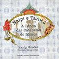 Ler NAIPI E TAROBÁ - A LENDA DAS CATARATAS DO IGUAÇU, do autor Hardy Guedes Ler NAIPI E TAROBÁ - A LENDA DAS CATARATAS DO IGUAÇU, do autor Hardy Guedes
