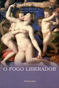 Ler O fogo liberador, do autor Pierre Levy Ler O fogo liberador, do autor Pierre Levy