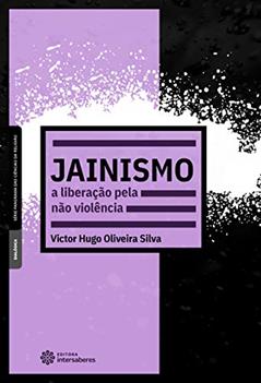 Jainismo. A Liberação Pela não Violência, do autor Victor Hugo Oliveira Silva