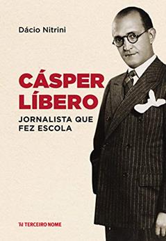 Cásper Líbero: jornalista que fez escola, do autor Dácio Nitrini