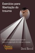 Ler Exercícios Para Libertação do Trauma, do autor David Berceli
