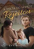 Ler A Volta do Homem Que me Rejeitou : Livro Único, do autor Evy Maciel