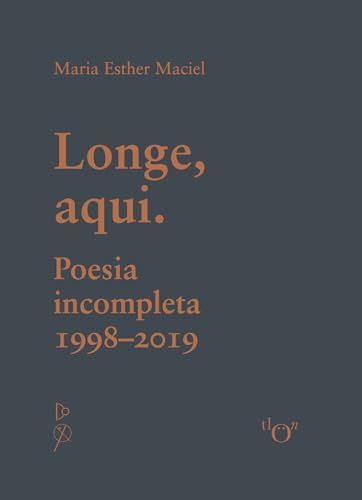 Ler Longe, Aqui: Poesia Incompleta 1998-2019, do autor Maria Esther Maciel