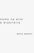 Ler A ideia de cinema na arte contemporânea brasileira, do autor Katia Maciel