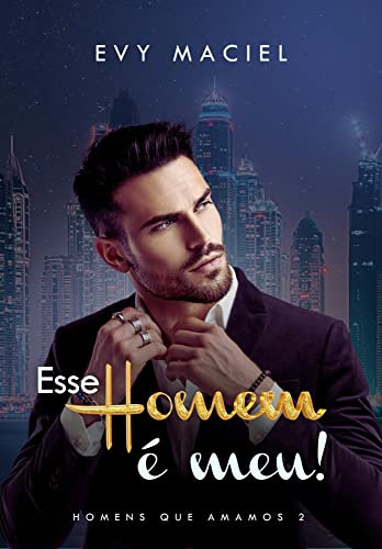 Ler Esse Homem É Meu: Se quer que eu seja seu, tome posse, do autor Evy Maciel