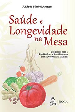 Dietoterapia Chinesa - Saúde e Longevidade na Mesa, do autor Andréa Maciel Arantes