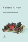 Ler A memória das coisas: Ensaios de literatura, cinema e artes plásticas, do autor Maria Esther Maciel