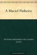 Ler A Maciel Pinheiro, do autor Antônio Frederico de Castro Alves Ler A Maciel Pinheiro, do autor Antônio Frederico de Castro Alves