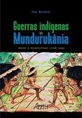 Ler Guerras indígenas na Mundurukânia: Mura x Munduruku (1768-1795), do autor Max Baraúna