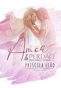 Ler Amor e Perdão: Amores Intensos Livro 1, do autor Priscila Leão