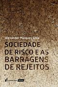 Ler Sociedade de Risco e as Barragens de Rejeitos, do autor Alexander Marques Silva