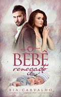 Ler O Bebê Renegado, do autor Bia Carvalho
