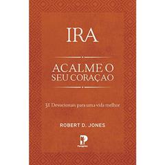 Ira: Acalme o seu Coração, do autor Robert D. Jones
