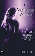 Ler O VENDAVAL WANDA: O DELEGADO MICHELE LATÉGOLA Vol.II, do autor COSIMO del ROSSO Ler O VENDAVAL WANDA: O DELEGADO MICHELE LATÉGOLA Vol.II, do autor COSIMO del ROSSO