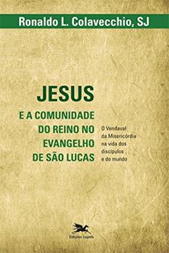 Jesus e a comunidade do reino no evangelho de São Lucas - O vendaval da misericórdia na vida dos discípulos e do mundo, do autor Ronaldo L. Colavecchio